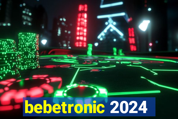 bebetronic 2024