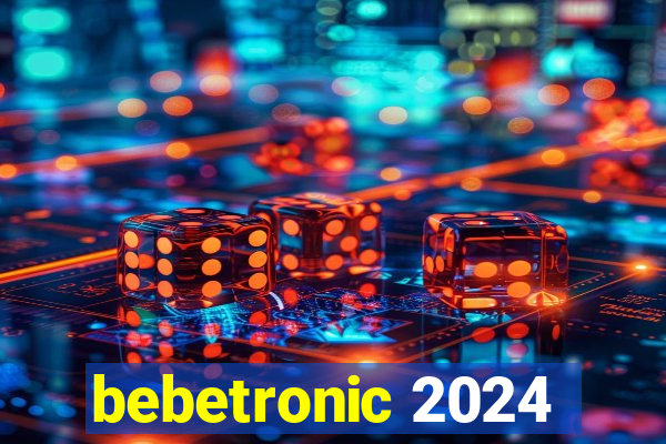 bebetronic 2024