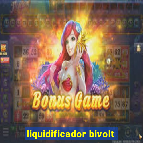 liquidificador bivolt