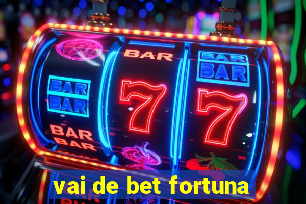 vai de bet fortuna