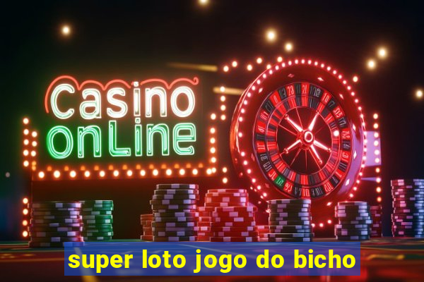 super loto jogo do bicho