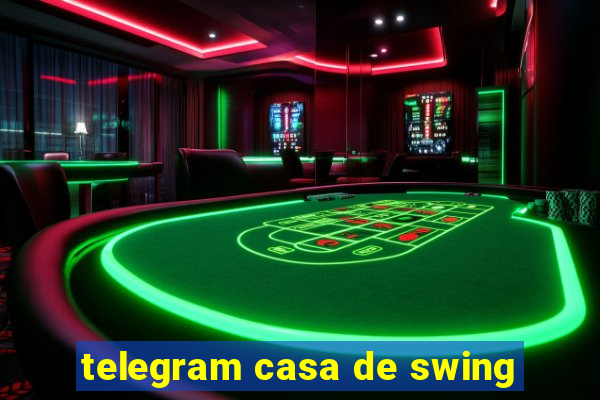 telegram casa de swing