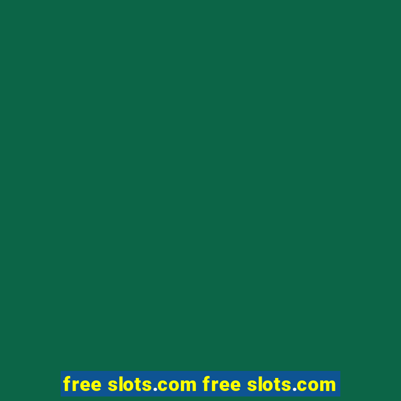 free slots.com free slots.com