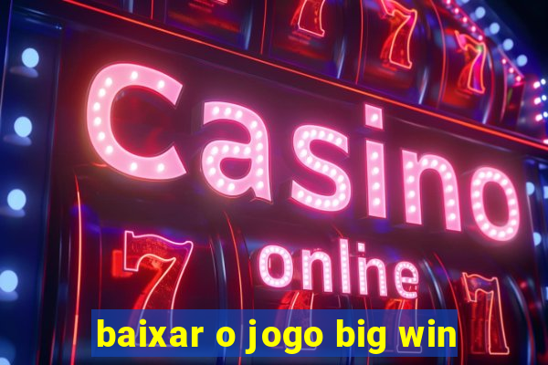 baixar o jogo big win