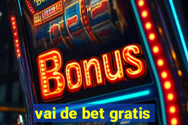 vai de bet gratis