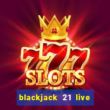 blackjack 21 live for tango