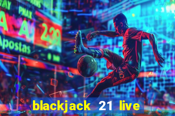 blackjack 21 live for tango