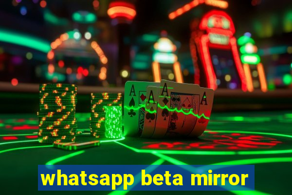 whatsapp beta mirror