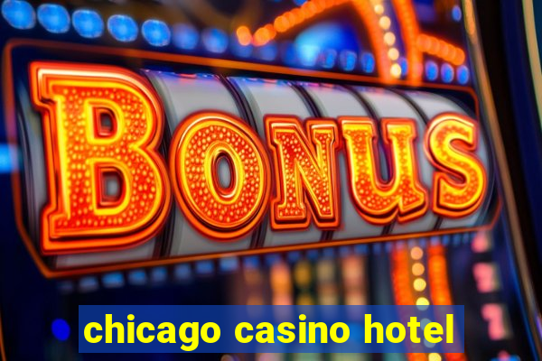 chicago casino hotel