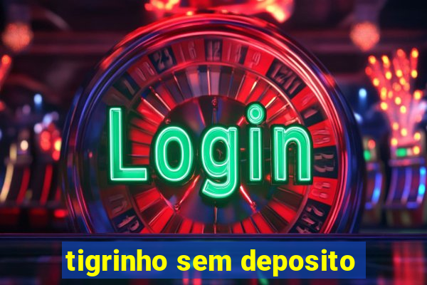 tigrinho sem deposito