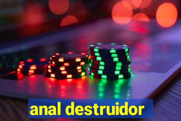 anal destruidor