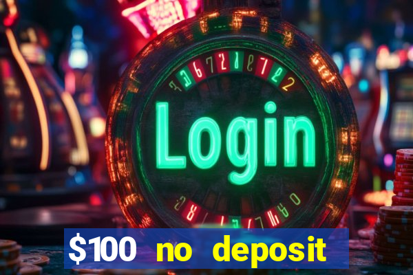 $100 no deposit bonus codes casino