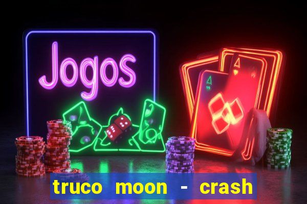 truco moon - crash & poker