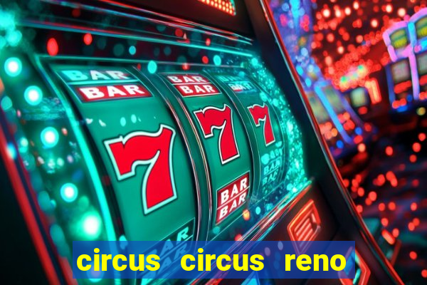 circus circus reno hotel casino