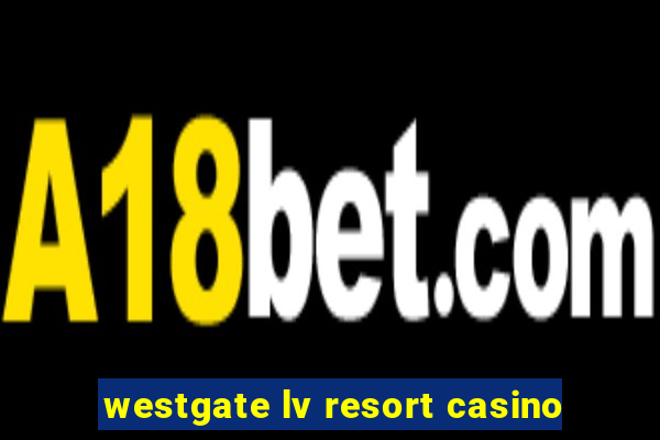 westgate lv resort casino