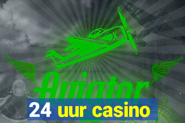 24 uur casino