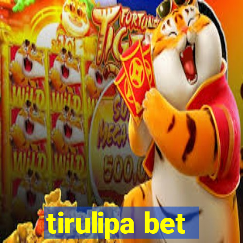 tirulipa bet