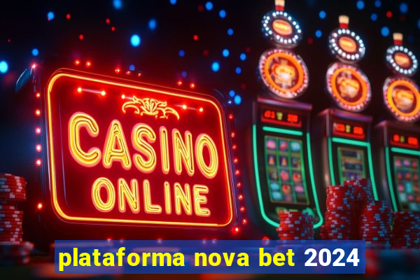 plataforma nova bet 2024