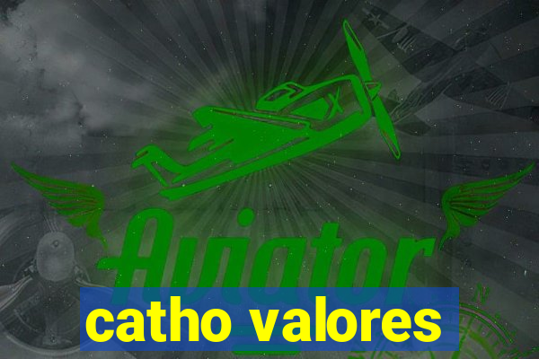 catho valores