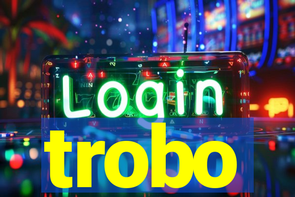 trobo