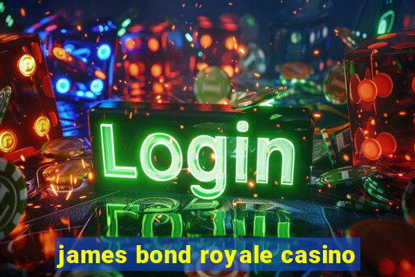 james bond royale casino