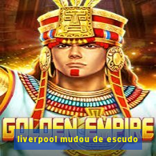 liverpool mudou de escudo