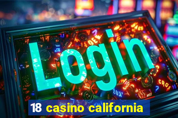 18 casino california