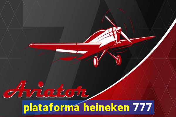 plataforma heineken 777