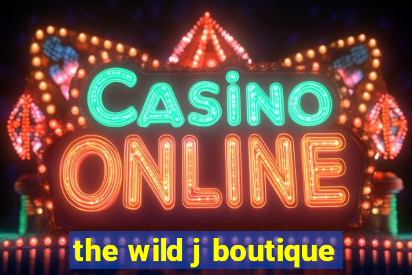 the wild j boutique