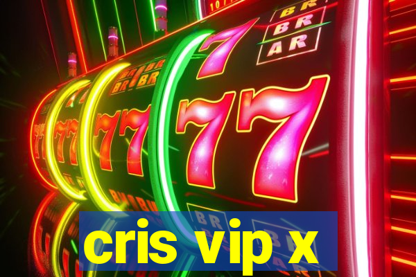 cris vip x