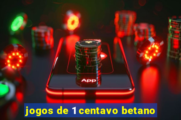 jogos de 1 centavo betano