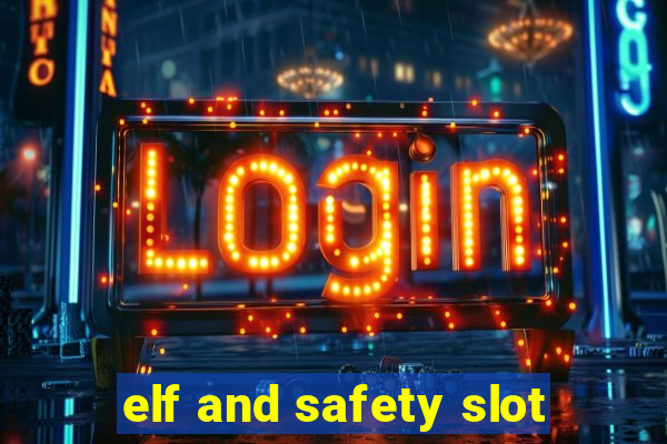 elf and safety slot