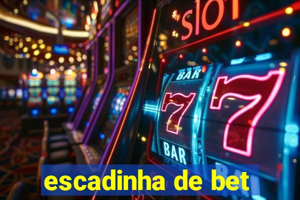 escadinha de bet