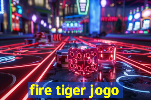 fire tiger jogo