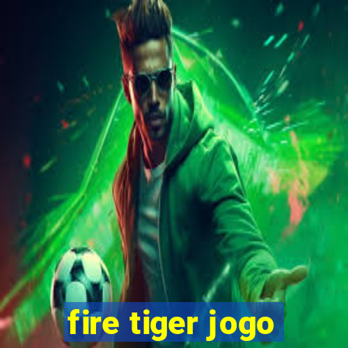 fire tiger jogo