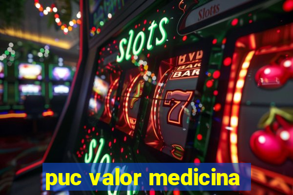 puc valor medicina