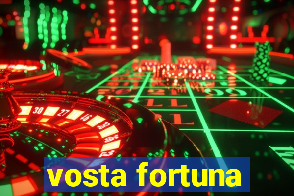 vosta fortuna