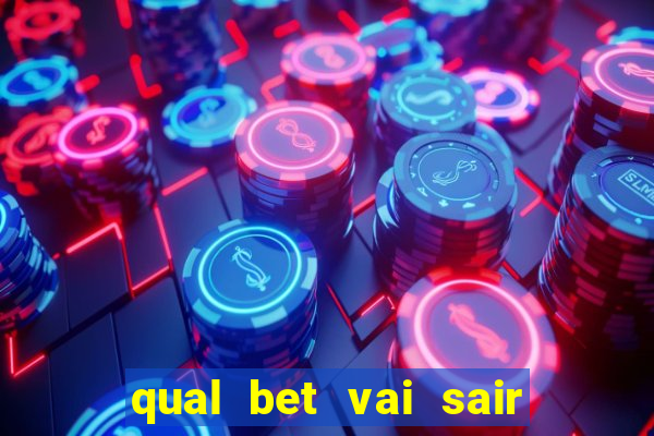 qual bet vai sair do ar