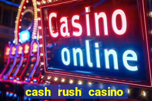 cash rush casino é confiável