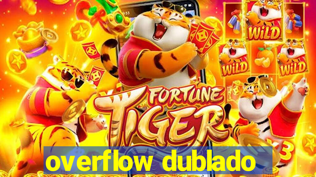 overflow dublado