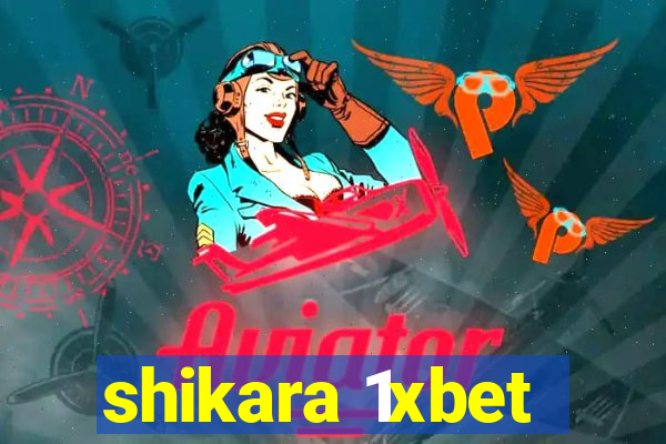 shikara 1xbet