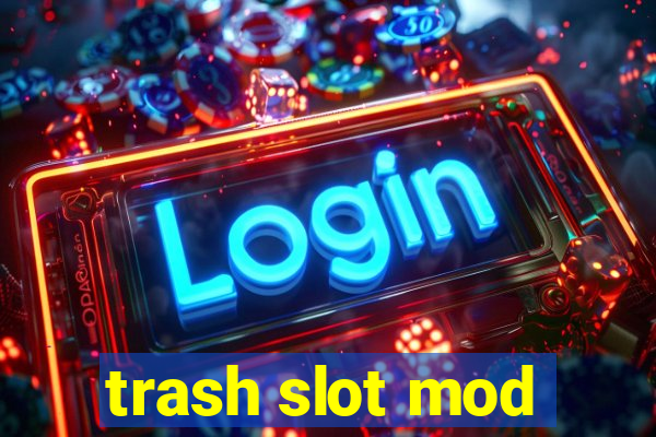 trash slot mod