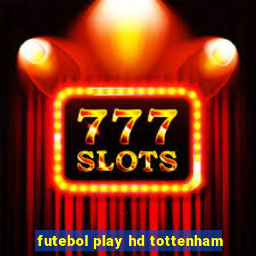 futebol play hd tottenham