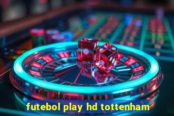 futebol play hd tottenham