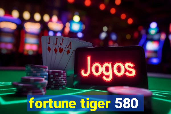 fortune tiger 580