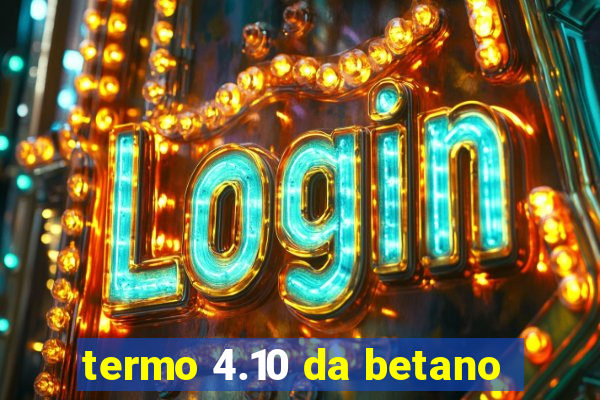 termo 4.10 da betano