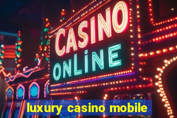 luxury casino mobile