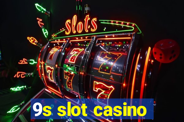 9s slot casino