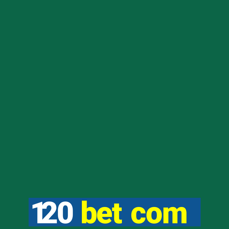 120 bet com