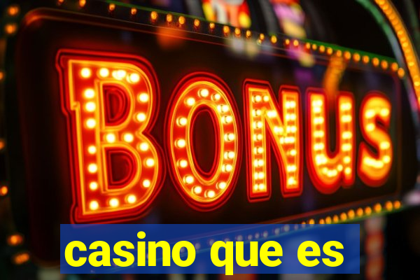 casino que es